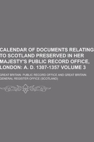 Cover of Calendar of Documents Relating to Scotland Preserved in Her Majesty's Public Record Office, London Volume 3