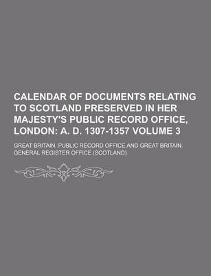 Book cover for Calendar of Documents Relating to Scotland Preserved in Her Majesty's Public Record Office, London Volume 3