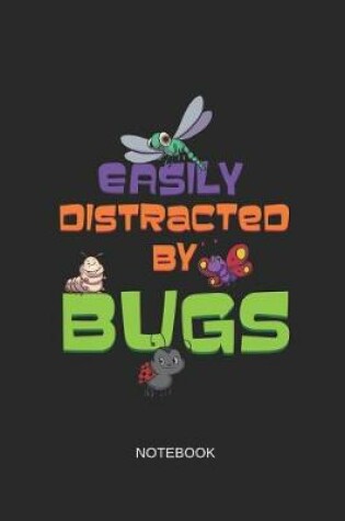 Cover of Easily Distracted by Bugs Notebook