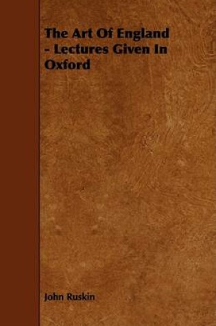 Cover of The Art Of England - Lectures Given In Oxford