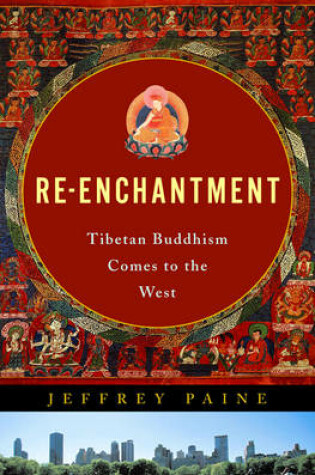 Cover of Re-enchantment: Tibetan Buddhism Comes to the West