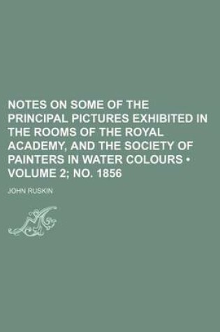 Cover of Notes on Some of the Principal Pictures Exhibited in the Rooms of the Royal Academy, and the Society of Painters in Water Colours