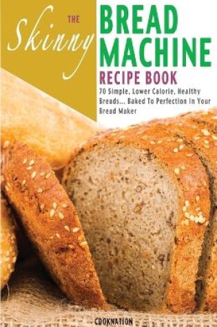 Cover of The Skinny Bread Machine Recipe Book