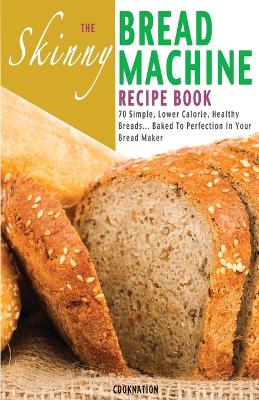 Book cover for The Skinny Bread Machine Recipe Book