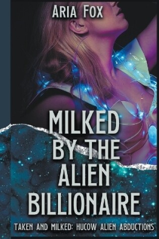 Cover of Milked by the Alien Billionaire