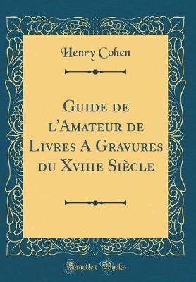 Book cover for Guide de l'Amateur de Livres A Gravures du Xviiie Siècle (Classic Reprint)