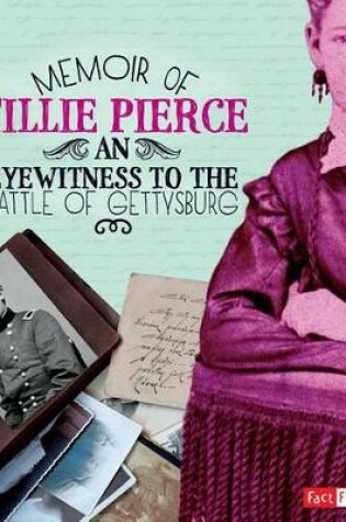 Cover of First Person Histories Memoir of Tillie Pierce an Eyewitness to the Battle of Gettysburg