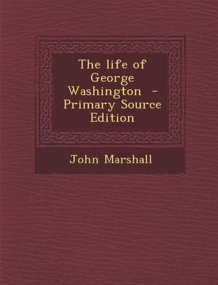 Book cover for The Life of George Washington - Primary Source Edition