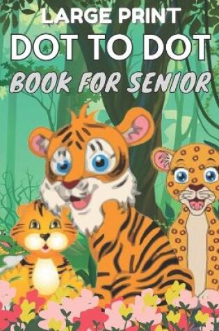 Cover of Large Print Dot To Dot Book For Seniors
