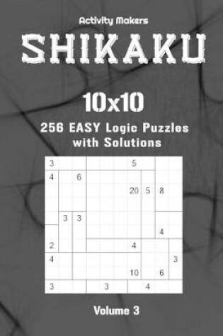 Cover of SHIKAKU - 10x10 - 256 Easy Logic Puzzles with Solutions - Volume 3