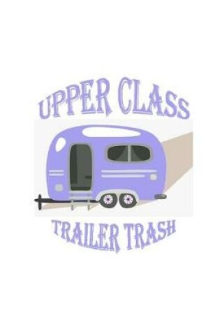 Cover of Upper Class Trailer Trash