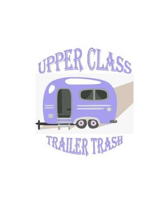 Book cover for Upper Class Trailer Trash