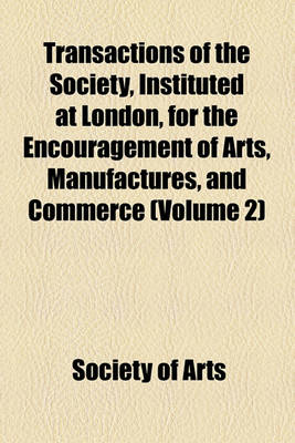 Book cover for Transactions of the Society, Instituted at London, for the Encouragement of Arts, Manufactures, and Commerce Volume 2