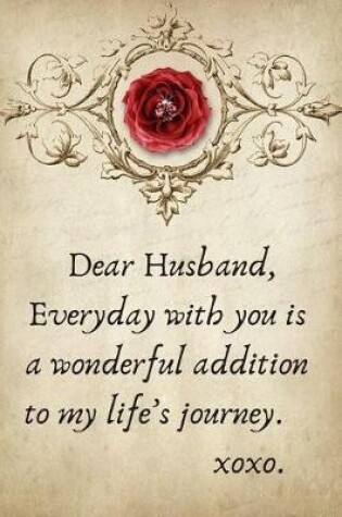 Cover of Dear Husband, Everyday with You Is a Wonderful Addition to My Life's Journey.