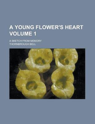 Book cover for A Young Flower's Heart; A Sketch from Memory Volume 1