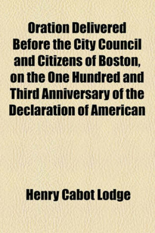 Cover of Oration Delivered Before the City Council and Citizens of Boston, on the One Hundred and Third Anniversary of the Declaration of American