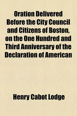 Book cover for Oration Delivered Before the City Council and Citizens of Boston, on the One Hundred and Third Anniversary of the Declaration of American