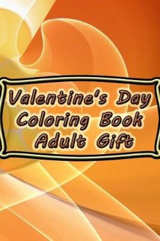 Cover of Valentine's Day Coloring Book - Adult Gift