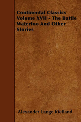 Cover of Continental Classics Volume XVII - The Battle Waterloo And Other Stories