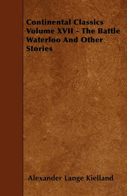 Book cover for Continental Classics Volume XVII - The Battle Waterloo And Other Stories