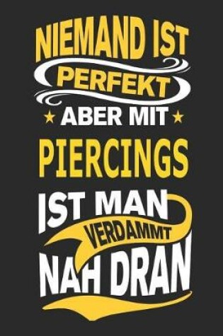Cover of Niemand Ist Perfekt Aber Mit Piercings Ist Man Verdammt Nah Dran