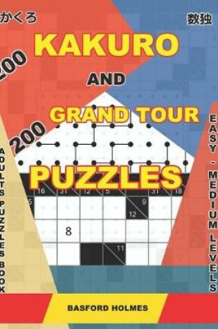 Cover of 200 Kakuro and 200 Grand Tour puzzles. Adults puzzles book. Easy - medium levels.
