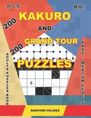 Cover of 200 Kakuro and 200 Grand Tour puzzles. Adults puzzles book. Easy - medium levels.