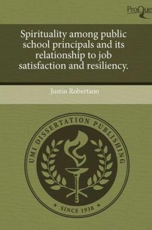 Cover of Spirituality Among Public School Principals and Its Relationship to Job Satisfaction and Resiliency