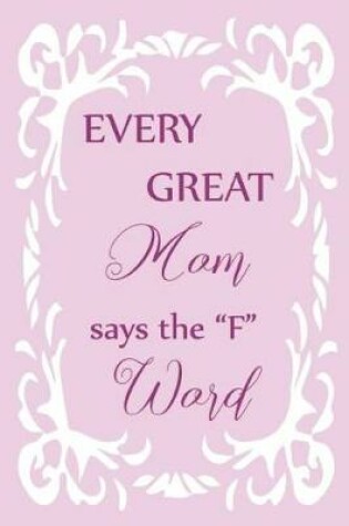 Cover of Every Great Mom Says the "f" Word