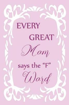 Book cover for Every Great Mom Says the "f" Word