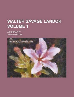 Book cover for Walter Savage Landor; A Biography Volume 1