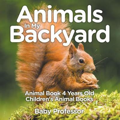 Book cover for Animals In My Backyard - Animal Book 4 Years Old Children's Animal Books