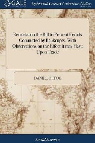 Cover of Remarks on the Bill to Prevent Frauds Committed by Bankrupts. With Observations on the Effect it may Have Upon Trade