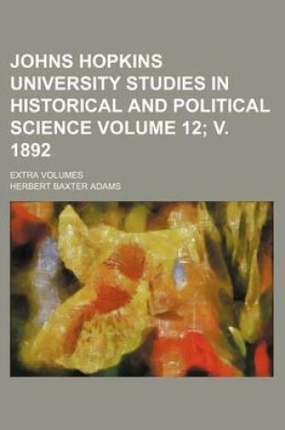 Cover of Johns Hopkins University Studies in Historical and Political Science; Extra Volumes Volume 12; V. 1892