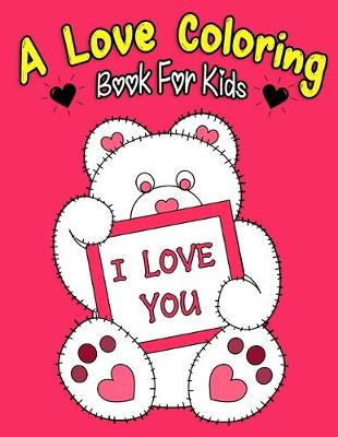 Book cover for A Love Coloring Book For Kids