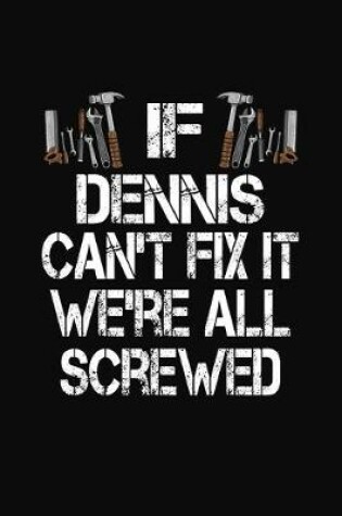 Cover of If Dennis Can't Fix We're All Screwed