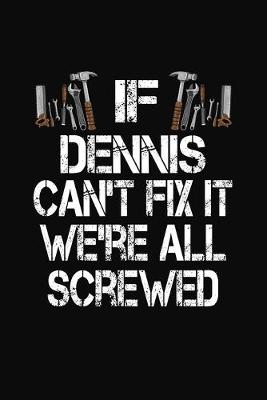 Book cover for If Dennis Can't Fix We're All Screwed