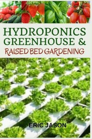 Cover of Hydroponics, Greenhouse and Raised Bed Gardening