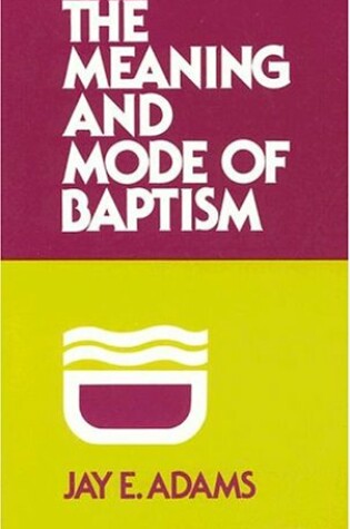 Cover of The Meaning and Mode of Baptism