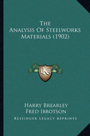 Cover of The Analysis of Steelworks Materials (1902) the Analysis of Steelworks Materials (1902)