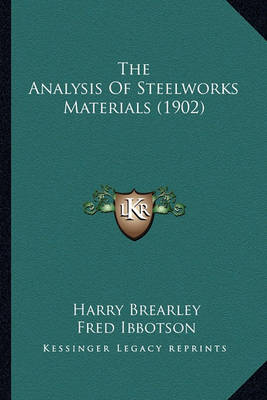 Book cover for The Analysis of Steelworks Materials (1902) the Analysis of Steelworks Materials (1902)