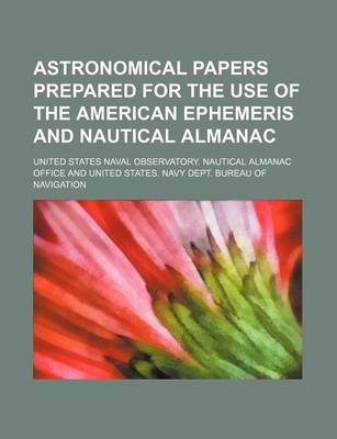 Book cover for Astronomical Papers Prepared for the Use of the American Ephemeris and Nautical Almanac