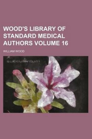 Cover of Wood's Library of Standard Medical Authors Volume 16