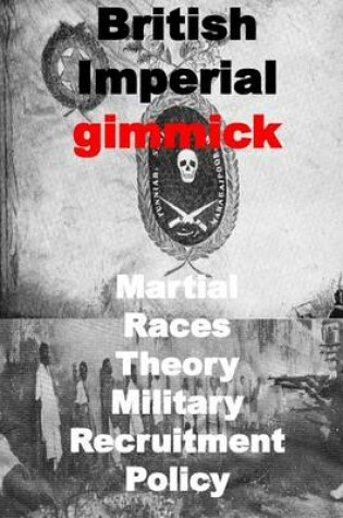 Cover of British Imperial gimmick-Martial Races Theory-Military Recruitment Policy