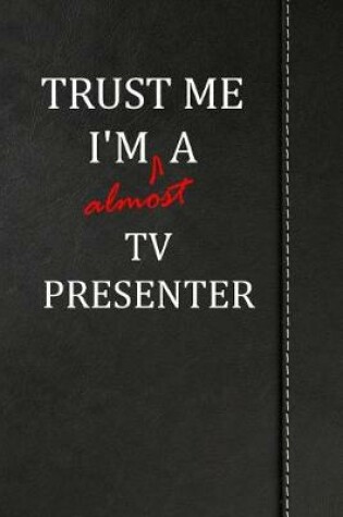 Cover of Trust Me I'm almost a Tv Presenter