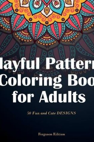 Cover of Playful Patterns Coloring Book for Adults