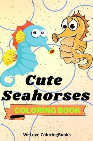 Cover of Cute Seahorses Coloring Book