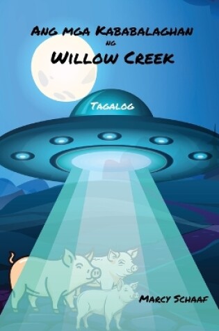 Cover of Ang mga Kababalaghan ng Willow Creek (Tagalog) The Wonders of Willow Creek