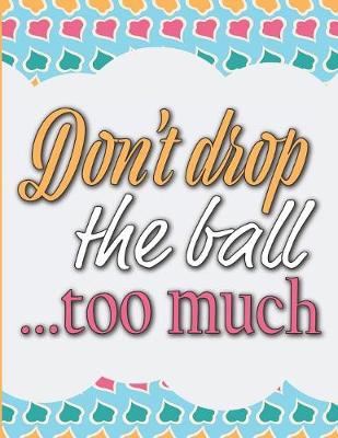 Book cover for Don't Drop the Ball...Too Much