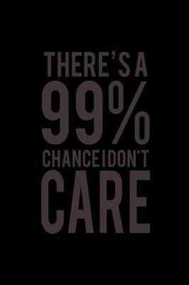 Book cover for There's a 99% Chance I Don't Care